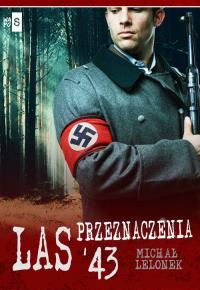 Las przeznaczenia '43. Autor: Lelonek Michał. Dobreksiazki.pl Okładka książki Las przeznaczenia '43