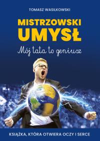 Mistrzowski umysł Mój tata to geniusz. Autor: Wasilkowski Tomasz. Dobreksiazki.pl Okładka książki Mistrzowski umysł Mój tata to geniusz
