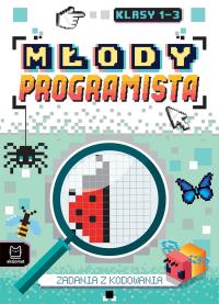 Młody programista. Zadania z kodowania dla klas 1-3. Autor: Weronika Adamska. Dobreksiazki.pl Okładka książki Młody programista. Zadania z kodowania dla klas 1-3