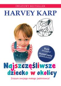 Najszczęśliwsze dziecko w okolicy. Autor: Harvey Karp, Anna Rosiak. Dobreksiazki.pl Okładka książki Najszczęśliwsze dziecko w okolicy