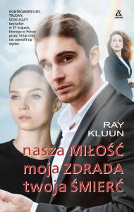 Nasza miłość, moja zdrada, twoja śmierć - uszkodzone. Autor: Ray Klunn. Dobreksiazki.pl Okładka książki Nasza miłość, moja zdrada, twoja śmierć - uszkodzone
