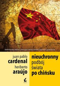 Nieuchronny podbój świata po chińsku - uszkodzone. Autor: Araujo Heriberto, Juan-Pablo Cardenal. Dobreksiazki.pl Okładka książki Nieuchronny podbój świata po chińsku - uszkodzone