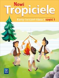 NOWI TROPICIELE KARTY ĆWICZEŃ KLASA 3 CZĘŚĆ 1 EDUKACJA WCZESNOSZKOLNA 1687B2. Autor: Praca zbiorowa. Dobreksiazki.pl Okładka książki NOWI TROPICIELE KARTY ĆWICZEŃ KLASA 3 CZĘŚĆ 1 EDUKACJA WCZESNOSZKOLNA 1687B2