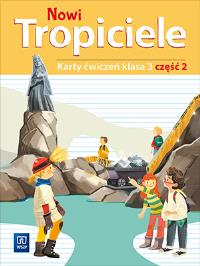 NOWI TROPICIELE KARTY ĆWICZEŃ KLASA 3 CZĘŚĆ 2 EDUKACJA WCZESNOSZKOLNA 1687B3. Autor: Praca zbiorowa. Dobreksiazki.pl Okładka książki NOWI TROPICIELE KARTY ĆWICZEŃ KLASA 3 CZĘŚĆ 2 EDUKACJA WCZESNOSZKOLNA 1687B3