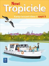 NOWI TROPICIELE KARTY ĆWICZEŃ KLASA 3 CZĘŚĆ 5 EDUKACJA WCZESNOSZKOLNA 1687B6. Autor: Praca zbiorowa. Dobreksiazki.pl Okładka książki NOWI TROPICIELE KARTY ĆWICZEŃ KLASA 3 CZĘŚĆ 5 EDUKACJA WCZESNOSZKOLNA 1687B6