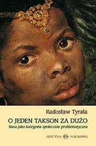 O jeden takson za dużo. Rasa jako kategoria.... Autor: Tyrała Radosław. Dobreksiazki.pl Okładka książki O jeden takson za dużo. Rasa jako kategoria...