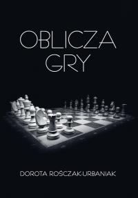 Oblicza gry. Autor: Dorota Rośczak-Urbaniak. Dobreksiazki.pl Okładka książki Oblicza gry