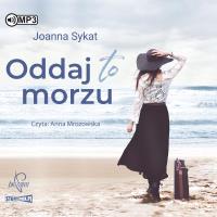 Oddaj to morzu audiobook. Autor: Sykat Joanna. Dobreksiazki.pl Okładka książki Oddaj to morzu audiobook