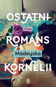 Ostatni romans Kornelii - uszkodzone. Autor: Madeyska Ewa. Dobreksiazki.pl Okładka książki Ostatni romans Kornelii - uszkodzone