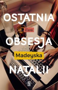 Ostatnia obsesja Natalii - uszkodzone. Autor: Madeyska Ewa. Dobreksiazki.pl Okładka książki Ostatnia obsesja Natalii - uszkodzone