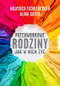 Patchworkowe rodziny. Jak w nich żyć - uszkodzone. Autor: Alina Gutek. Dobreksiazki.pl Okładka książki Patchworkowe rodziny. Jak w nich żyć - uszkodzone