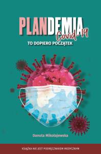Plandemia covid-19. To dopiero początek. Autor: Danuta Mikołajewska. Dobreksiazki.pl Okładka książki Plandemia covid-19. To dopiero początek