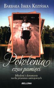 Pokolenia. Czas pamięci (wydanie poprawione). Autor: Barbara Iskra Kozińska. Dobreksiazki.pl Okładka książki Pokolenia. Czas pamięci (wydanie poprawione)