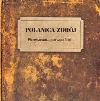 Polanica-Zdrój Pierwsze dni... pierwsze lata.... Autor: Opracowanie zbiorowe. Dobreksiazki.pl Okładka książki Polanica-Zdrój Pierwsze dni... pierwsze lata...