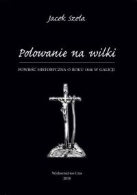 Polowanie na wilki. Autor: Szela Jacek. Dobreksiazki.pl Okładka książki Polowanie na wilki