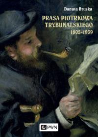 Prasa Piotrkowa Trybunalskiego 1805-1939. Autor: Danuta Bruska. Dobreksiazki.pl Okładka książki Prasa Piotrkowa Trybunalskiego 1805-1939