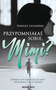 Przypomniałaś sobie Mimi?. Autor: DARIUSZ LECHAŃSKI. Dobreksiazki.pl Okładka książki Przypomniałaś sobie Mimi?