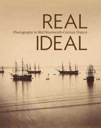 Real Ideal. Photography in Mid-Nineteenth-Century France. Autor: Hellman Karen. Dobreksiazki.pl Okładka książki Real Ideal. Photography in Mid-Nineteenth-Century France