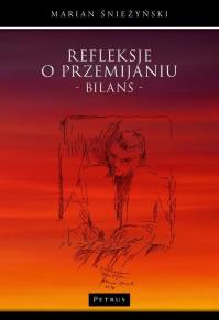 Refleksje o przemijaniu. Bilans. Autor: Marian Śnieżyński. Dobreksiazki.pl Okładka książki Refleksje o przemijaniu. Bilans