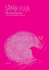 Sankofa.Nie zmarnuj życia. Autor: Nogaj Tomasz, Pajkowska Magdalena. Dobreksiazki.pl Okładka książki Sankofa.Nie zmarnuj życia