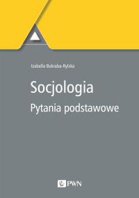 Socjologia. Pytania podstawowe. Autor: Izabella Bukraba-Rylska (red.). Dobreksiazki.pl Okładka książki Socjologia. Pytania podstawowe