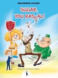 Sugar, You Rascal!. Autor: Cichoń Waldemar. Dobreksiazki.pl Okładka książki Sugar, You Rascal!