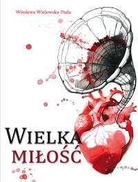 Wielka miłość. Autor: Wiesława Wielowska-Duda. Dobreksiazki.pl Okładka książki Wielka miłość