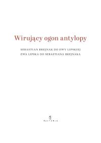 Wirujący ogon antylopy. Autor: Lipska Ewa, Brejnak Sebastian. Dobreksiazki.pl Okładka książki Wirujący ogon antylopy