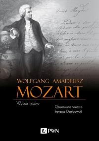 Wolfgang Amadeusz Mozart Wybór listów. Autor: Dembowski Ireneusz. Dobreksiazki.pl Okładka książki Wolfgang Amadeusz Mozart Wybór listów