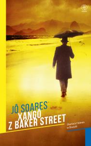 Xango z Baker Street - delikatnie uszkodzone. Autor: J Soares. Dobreksiazki.pl Okładka książki Xango z Baker Street - delikatnie uszkodzone