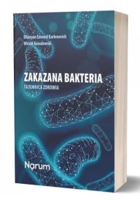 Zakazana bakteria Tajemnica zdrowia. Autor: Dilanan Eduard Karlenovic, Witold Kowalewski. Dobreksiazki.pl Okładka książki Zakazana bakteria Tajemnica zdrowia