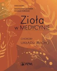Zioła w Medycynie Choroby układu ruchu. Autor: Kaczmarczyk-Sedlak Ilona, Ciołkowski Arkadiusz. Dobreksiazki.pl Okładka książki Zioła w Medycynie Choroby układu ruchu
