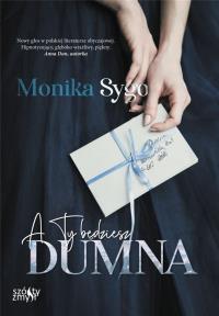 A ty będziesz dumna. Autor: Monika Sygo. Dobreksiazki.pl Okładka książki A ty będziesz dumna