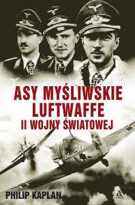 Asy myśliwskie Luftwaffe II wojny światowej. Autor: Kaplan Philip. Dobreksiazki.pl Okładka książki Asy myśliwskie Luftwaffe II wojny światowej