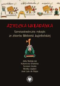 Aztecka układanka. Autor: Madajczak Julia, Granicka Katarzyna, Gruda Szymon, Jaglarz Monika, Rojas José Luis de. Dobreksiazki.pl Okładka książki Aztecka układanka