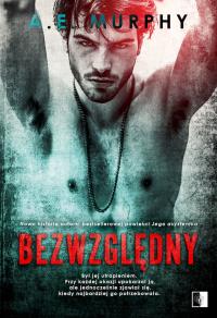 Bezwzględny. Autor: A.E. Murphy. Dobreksiazki.pl Okładka książki Bezwzględny