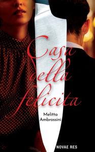 Casa Della Felicita. Autor: Melitta Ambrossini. Dobreksiazki.pl Okładka książki Casa Della Felicita