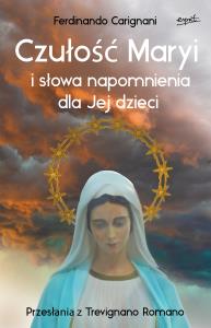 Czułość Maryi i słowa napomnienia dla Jej dzieci. Przesłania z Trevignano Romano. Autor: Carignani Ferdinando. Dobreksiazki.pl Okładka książki Czułość Maryi i słowa napomnienia dla Jej dzieci. Przesłania z Trevignano Romano