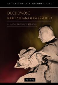 Duchowość kard. Stefana Wyszyńskiego. Autor: ks. Maksymilian Nikodem Resa. Dobreksiazki.pl Okładka książki Duchowość kard. Stefana Wyszyńskiego