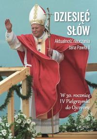 Dziesięć słów. Aktualność nauczania Jana Pawła II. Autor: Opracowanie zbiorowe. Dobreksiazki.pl Okładka książki Dziesięć słów. Aktualność nauczania Jana Pawła II