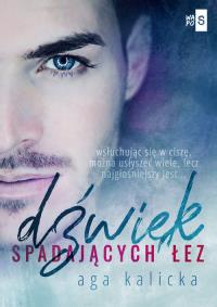 Dźwięk spadających łez. Autor: Kalicka Agnieszka. Dobreksiazki.pl Okładka książki Dźwięk spadających łez