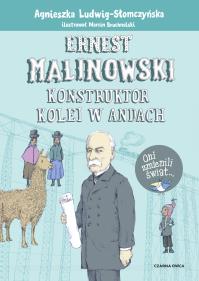 Ernest Malinowski. Konstruktor kolei w Andach. Autor: Ludwig-Słomczyńska Agnieszka, Marcin Bruchnalski. Dobreksiazki.pl Okładka książki Ernest Malinowski. Konstruktor kolei w Andach