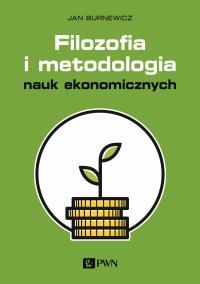 Filozofia i metodologia nauk ekonomicznych. Autor: Burnewicz Jan. Dobreksiazki.pl Okładka książki Filozofia i metodologia nauk ekonomicznych