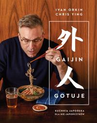 Gaijin gotuje. Kuchnia japońska dla nie-Japończyków. Autor: Orkin Ivan, Ying Chris. Dobreksiazki.pl Okładka książki Gaijin gotuje. Kuchnia japońska dla nie-Japończyków