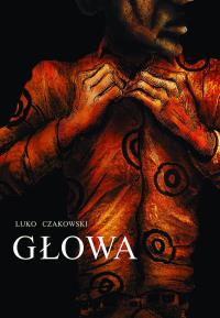 Głowa. Autor: Luko Czakowski. Dobreksiazki.pl Okładka książki Głowa