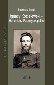 Ignacy Kozielewski - Harcmistrz Rzeczypospolitej. Autor: Stanik Stanisław. Dobreksiazki.pl Okładka książki Ignacy Kozielewski - Harcmistrz Rzeczypospolitej