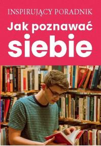 Jak poznawać siebie. Autor: Opracowanie zbiorowe. Dobreksiazki.pl Okładka książki Jak poznawać siebie