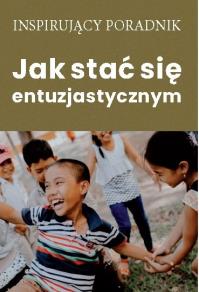 Jak stać się entuzjastycznym. Autor: Opracowanie zbiorowe. Dobreksiazki.pl Okładka książki Jak stać się entuzjastycznym