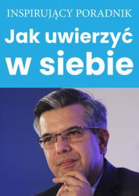 Jak uwierzyć w siebie. Autor: Opracowanie zbiorowe. Dobreksiazki.pl Okładka książki Jak uwierzyć w siebie