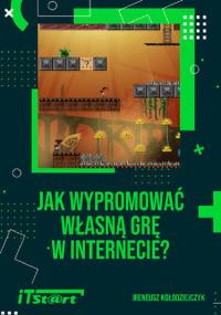 Jak wypromować własną grę w Internecie. Autor: Kołodziejczyk Ireneusz. Dobreksiazki.pl Okładka książki Jak wypromować własną grę w Internecie